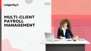 Multi-Client Payroll Management: Challenges and Best Practices for Accounting Firms
