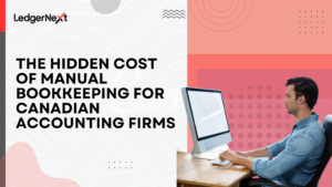 The Hidden Cost of Manual Bookkeeping for Canadian Accounting Firms