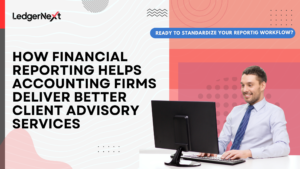How Financial Reporting Helps Accounting Firms Deliver Better Client Advisory Services