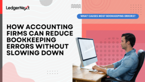 How Accounting Firms Can Reduce Bookkeeping Errors Without Slowing Down