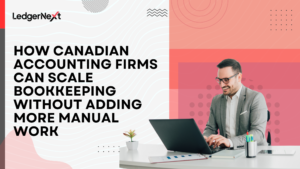 How Canadian accounting firms can scale bookkeeping without adding more manual work