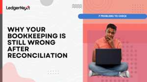 Why Your Bookkeeping Is Still Wrong After Reconciliation