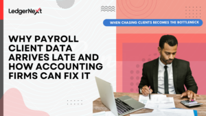 Why Payroll Client Data Arrives Late and How Accounting Firms Can Fix It
